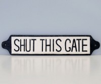 Shut This Gate - Long Cast Iron Sign